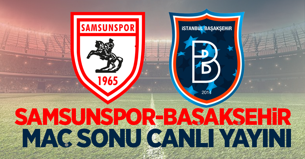 Samsunspor - Başakşehir Maçını Canlı İzle 