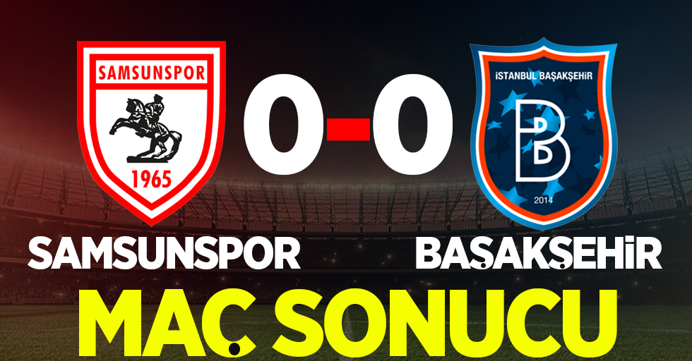 Y. Samsunspor: 0 - Başakşehir: 0 (Maç sonucu)