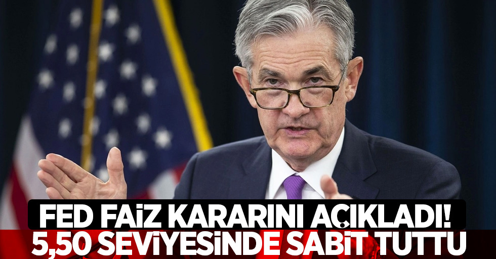 Fed faiz kararını açıkladı! 5,50 seviyesinde sabit tuttu