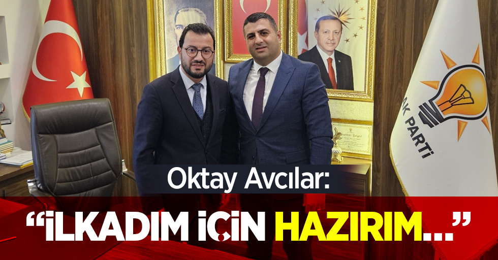 Oktay Avcılar: “İlkadım için göreve hazırım…”