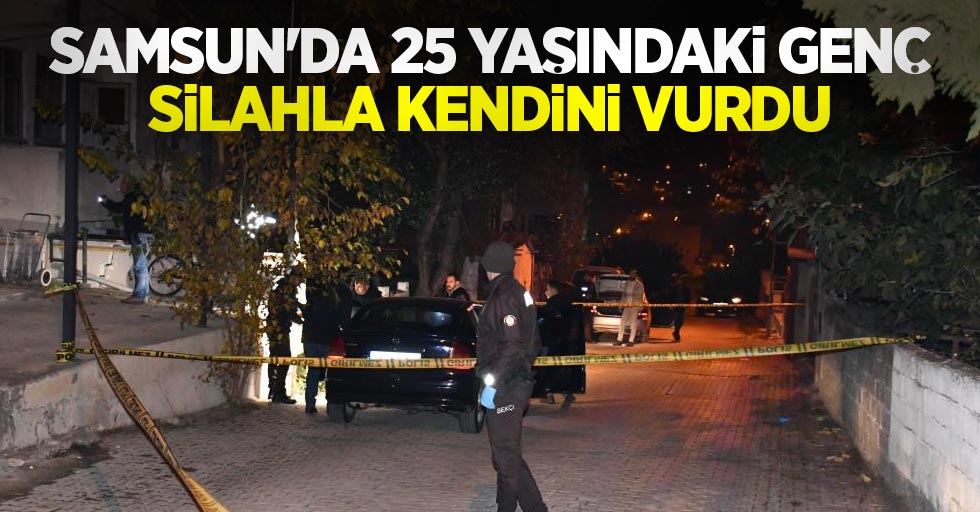 Samsun'da 25 yaşındaki genç silahla kendini vurdu