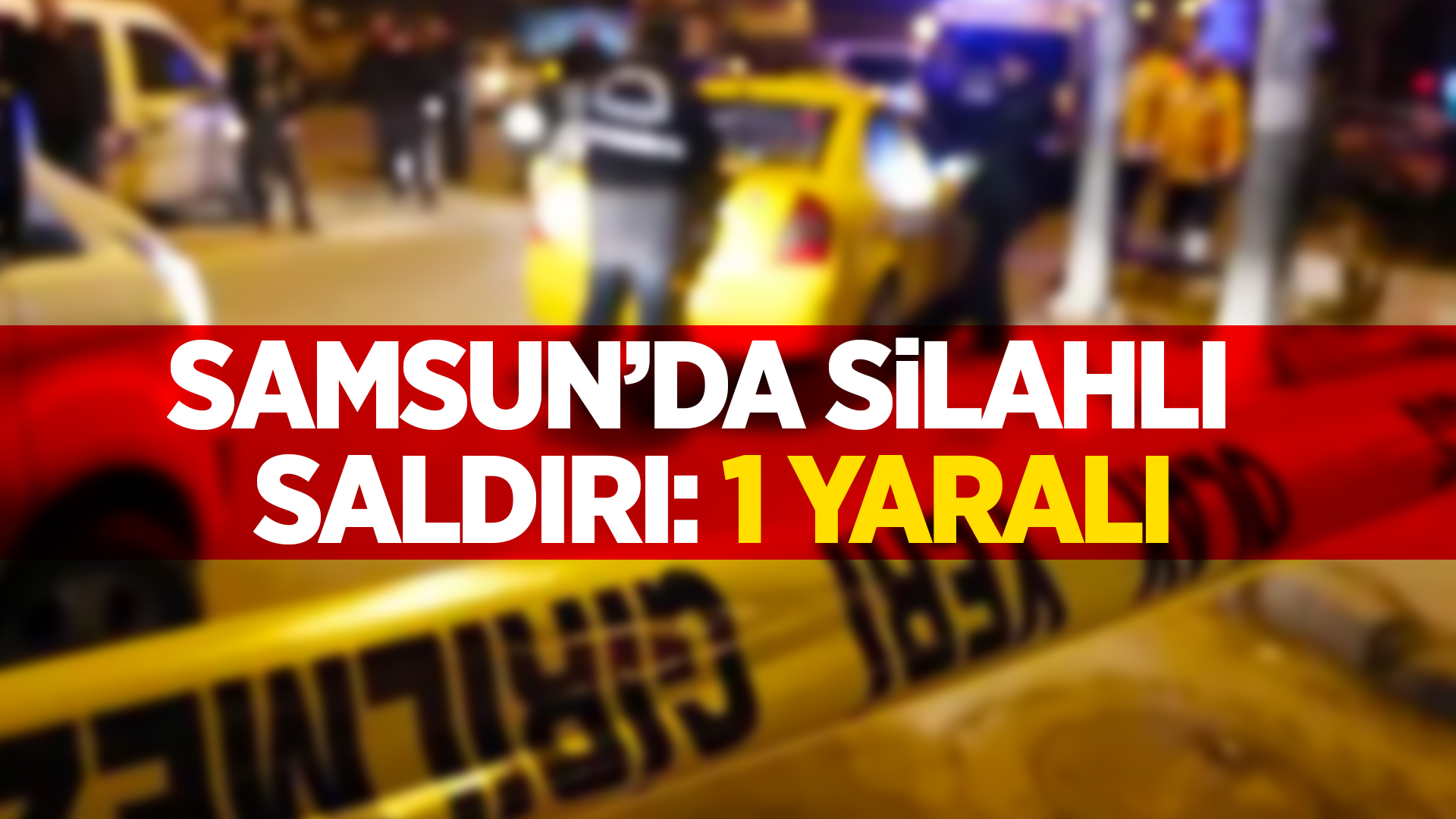 Samsun'da silahlı saldırı: 1 yaralı