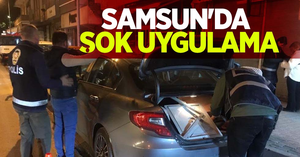 Samsun'da şok uygulama