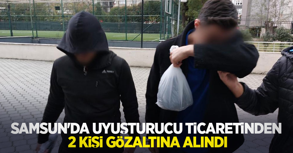 Samsun'da uyuşturucu ticaretinden 2 kişi gözaltına alındı