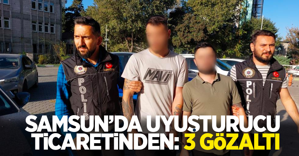 Samsun'da uyuşturucu ticaretinden: 3 gözaltı