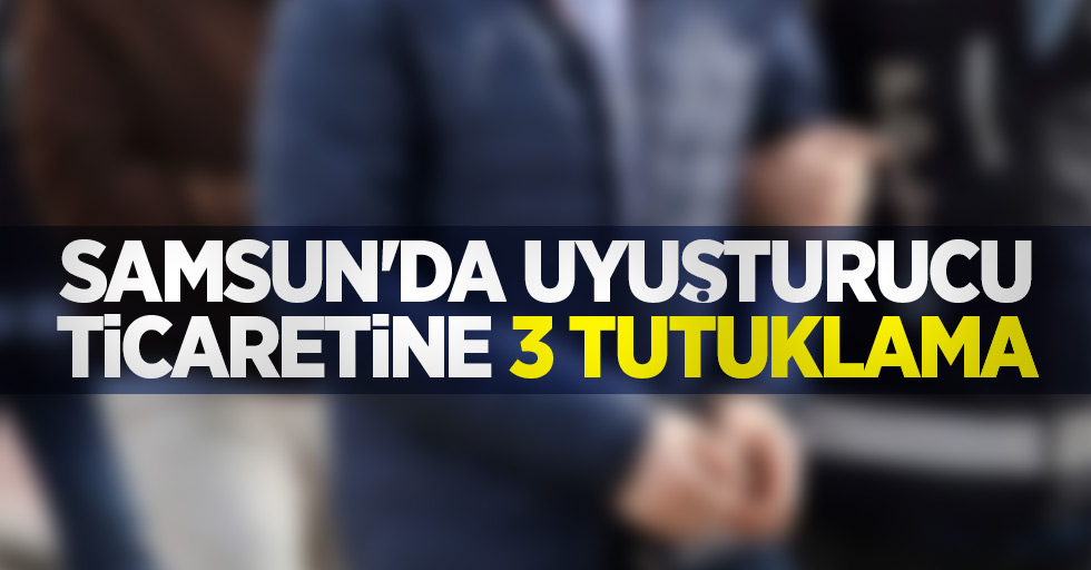 Samsun'da uyuşturucu ticaretine 3 tutuklama