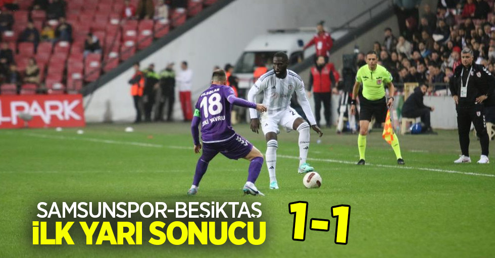 Samsunspor 1-1 Beşiktaş (İlk yarı)