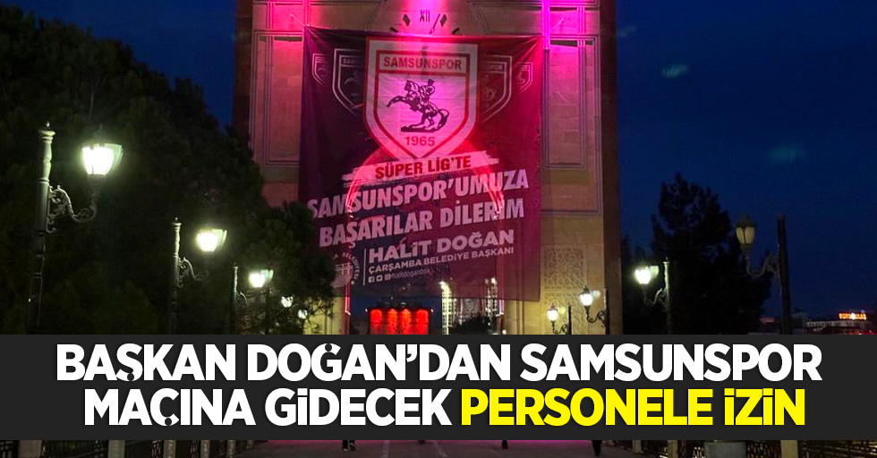 Başkan Doğan’dan Samsunspor maçına gidecek personele izin