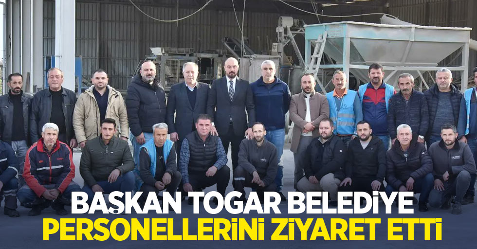 Başkan Togar belediye personellerini ziyaret etti