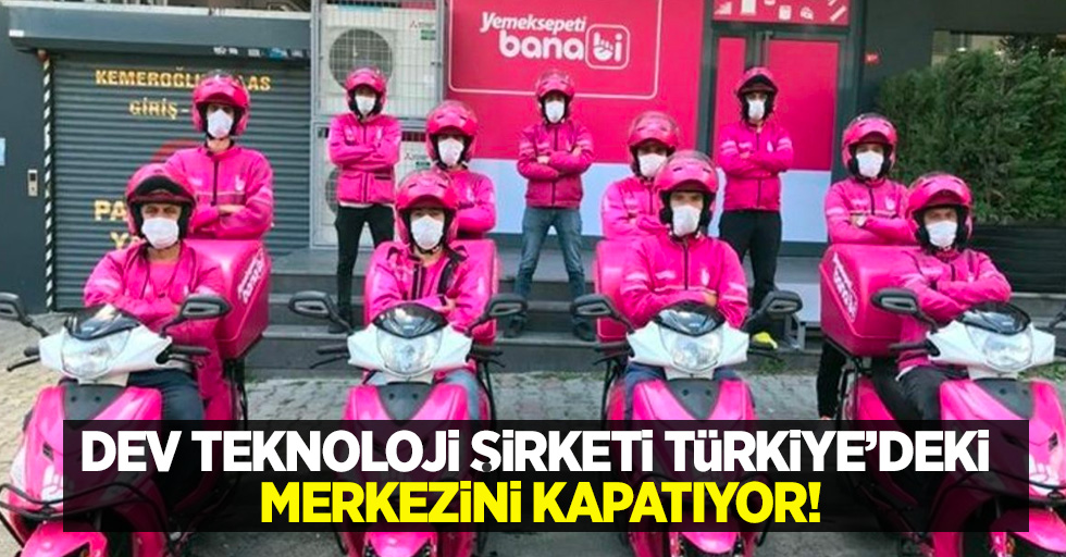 Dev teknoloji şirketi Türkiye'deki merkezini kapatıyor