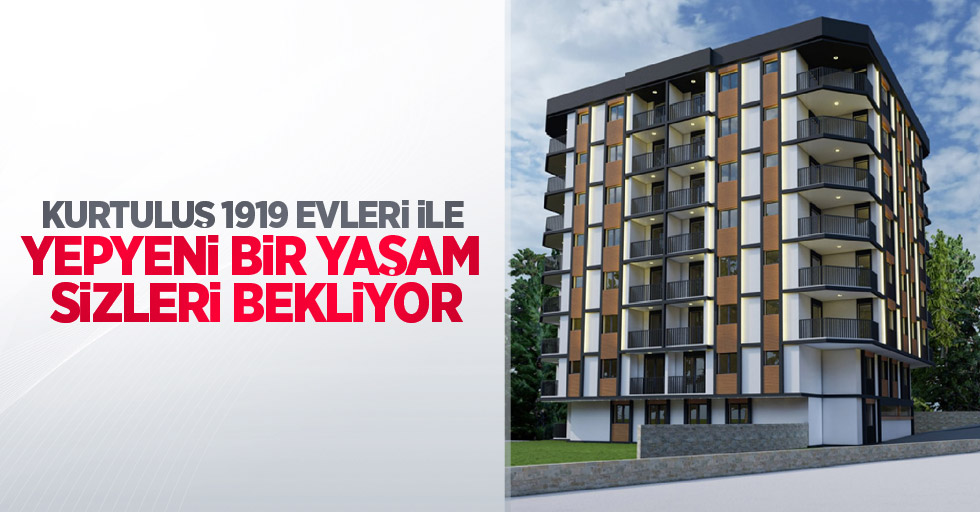 Kurtuluş 1919 Evleri ile yepyeni bir yaşam sizleri bekliyor