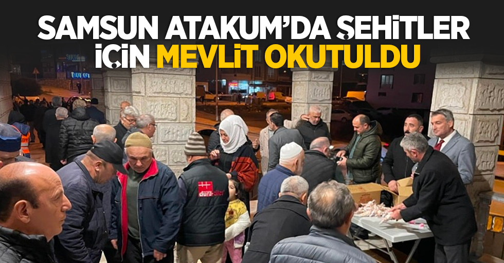 Samsun Atakum'da şehitler için mevlit okutuldu