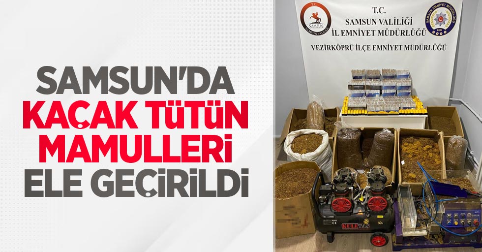 Samsun'da kaçak tütün mamulleri ele geçirildi