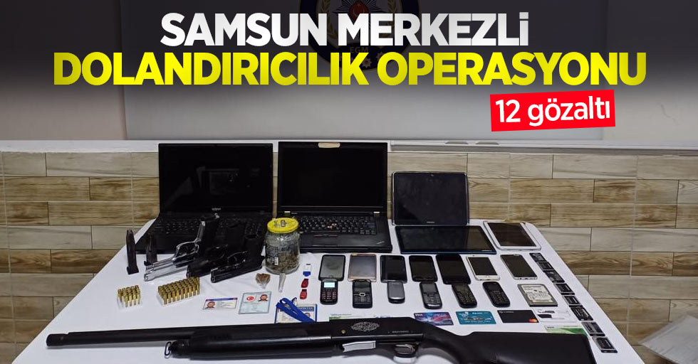 Samsun merkezli dolandırıcılık operasyonu: 12 gözaltı