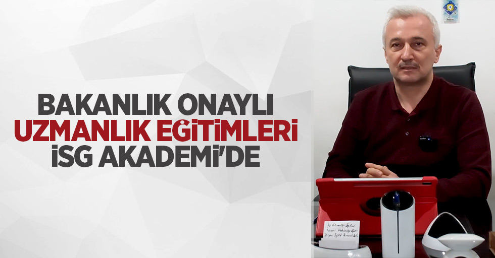 Bakanlık onaylı uzmanlık eğitimleri İSG Akademi'de 