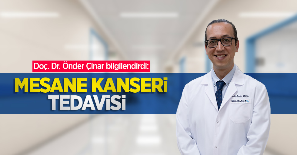 Doç. Dr. Önder Çinar bilgilendirdi: Mesane kanseri tedavisi