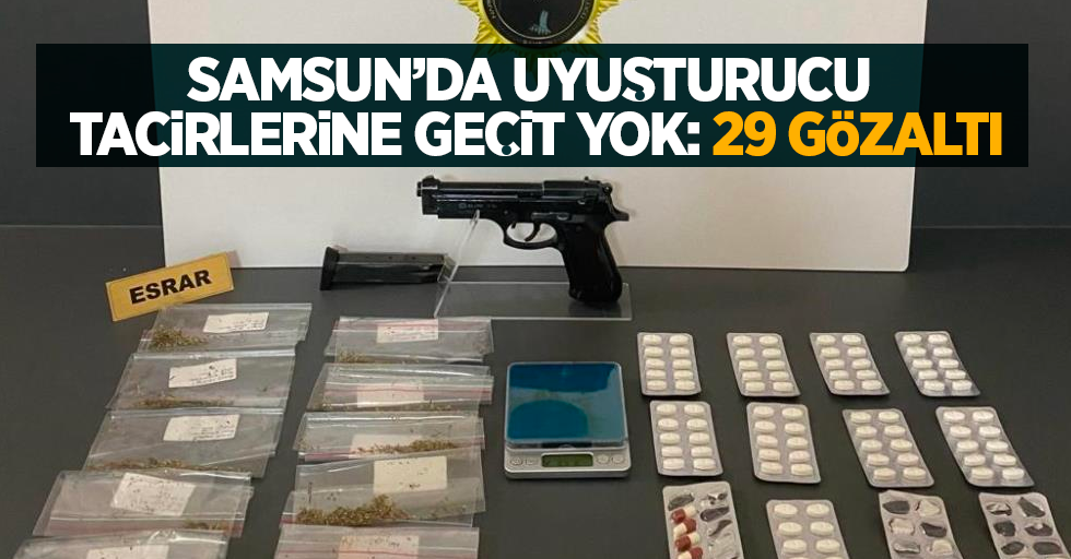 Samsun'da uyuşturucu tacirlerine geçit yok: 29 gözaltı