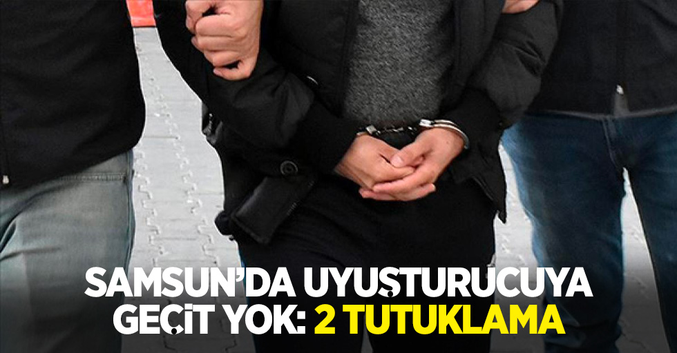 Samsun'da uyuşturucuya geçit yok: 2 tutuklama