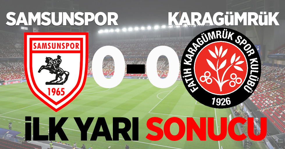 Samsunspor 0 F.Karagümrük 0 (İlk Devre)