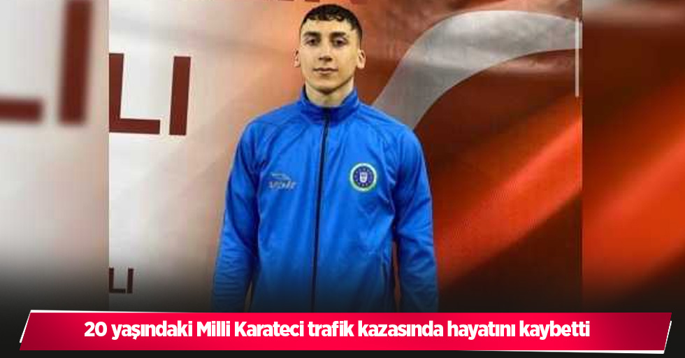 20 yaşındaki Milli Karateci trafik kazasında hayatını kaybetti