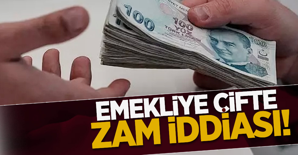 Emekliye çifte zam iddiası!