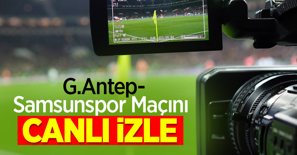 G.Antep - Samsunspor Maçını Canlı İzle 