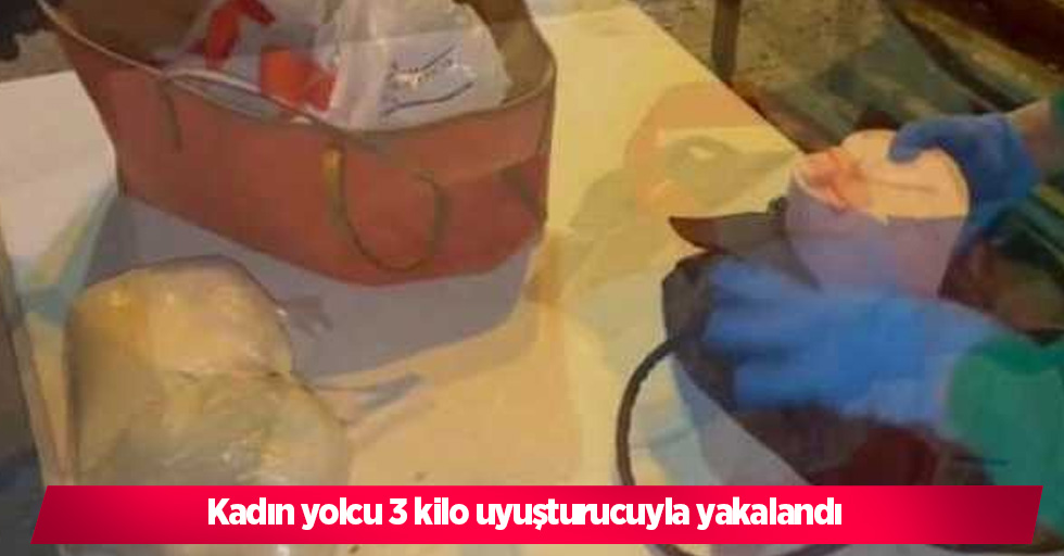 Kadın yolcu 3 kilo uyuşturucuyla yakalandı