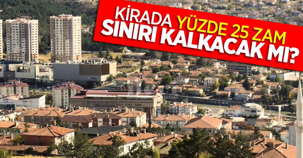 Kirada yüzde 25 zam sınırı kalkacak mı?