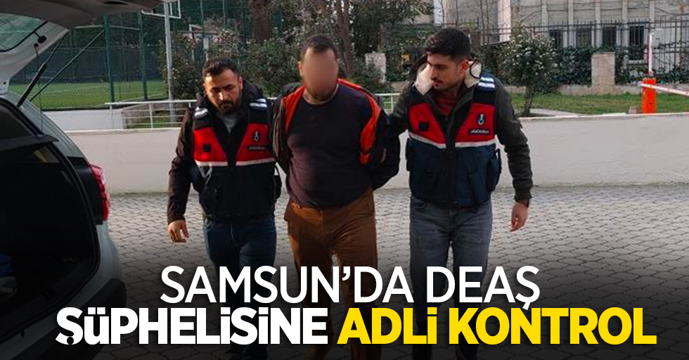 Samsun'da DEAŞ şüphelisine adli kontrol