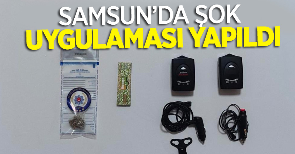 Samsun'da şok uygulaması yapıldı