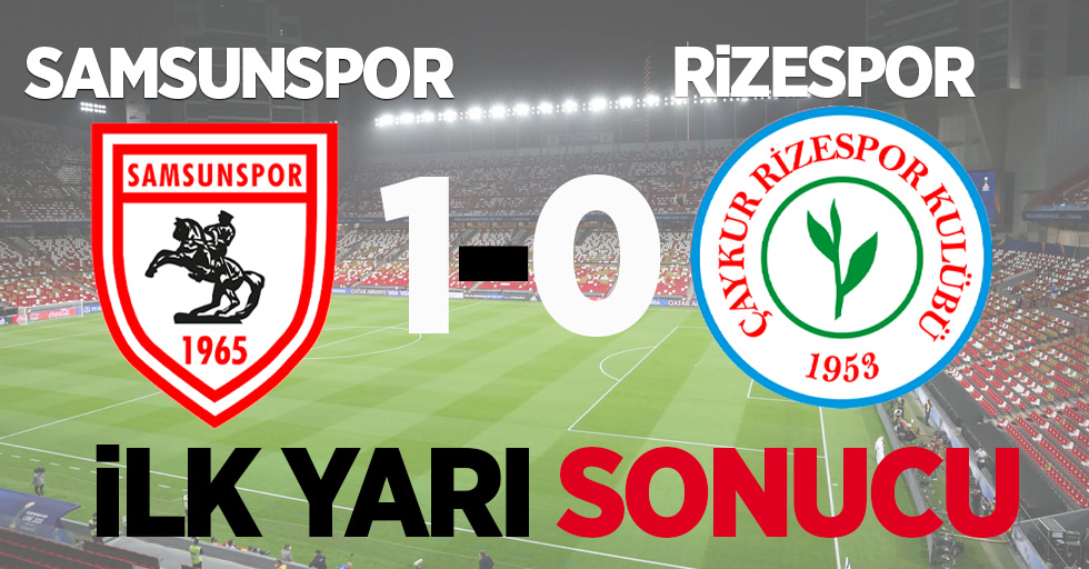 Samsunspor: 1 Rizespor:0 İlk yarı sonucu