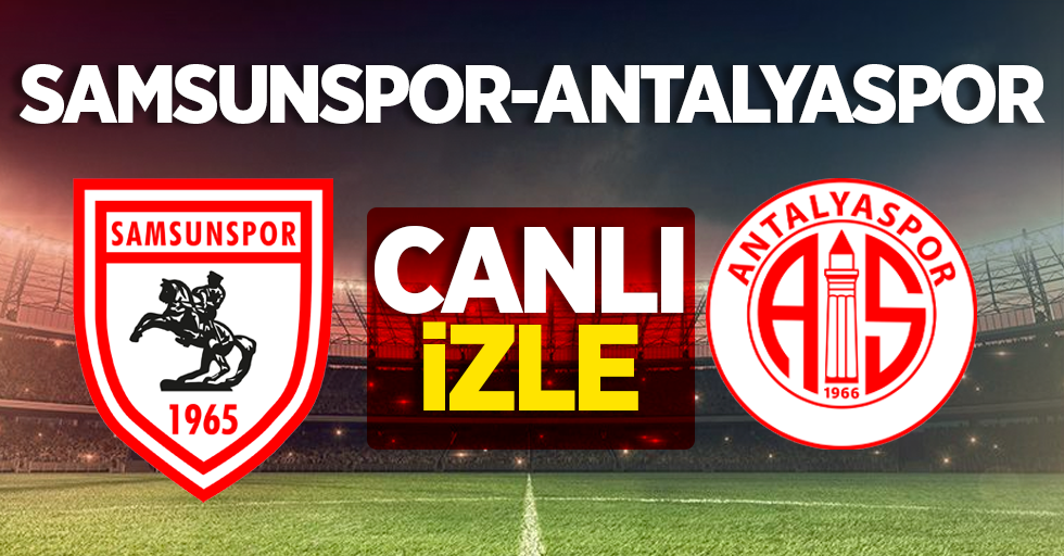 Samsunspor-Antalyaspor MAÇINI CANLI İZLE 