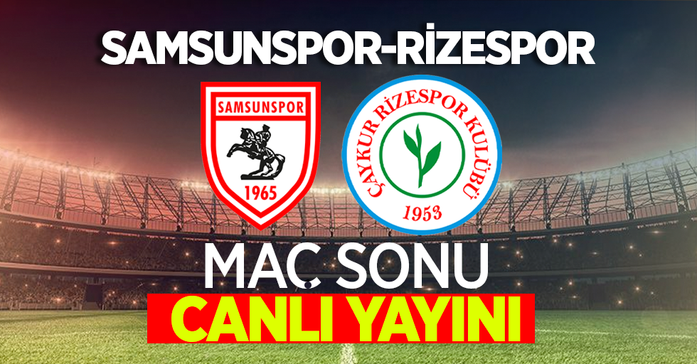 Samsunspor-Rizespor maç sonu CANLI İZLE 