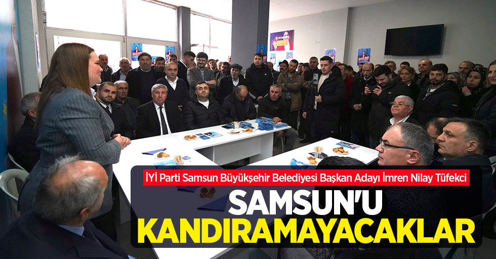 Tüfekci: Samsun'u kandıramayacaklar