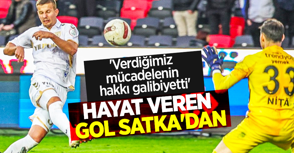 'Verdiğimiz mücadelenin hakkı galibiyetti'  HAYAT VEREN GOL SATKA'DAN 