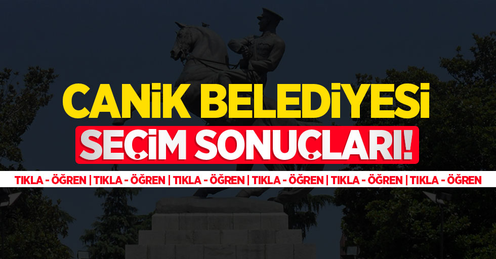 2024 Canik Belediyesi seçim sonuçları! Canik'i kim kazandı?