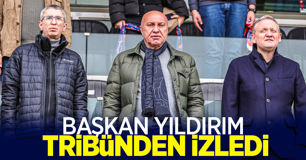 Başkan Yıldırım tribünden  izledi 