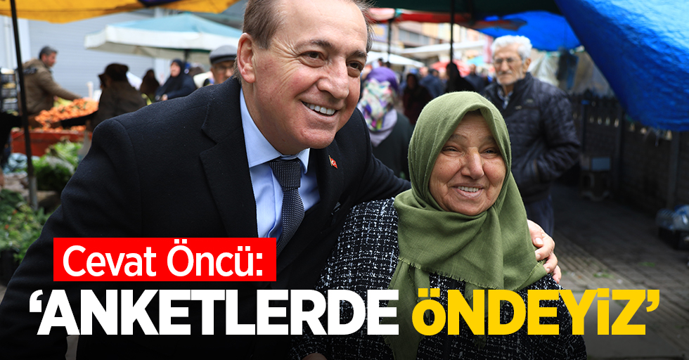 Cevat Öncü: Anketlerde öndeyiz