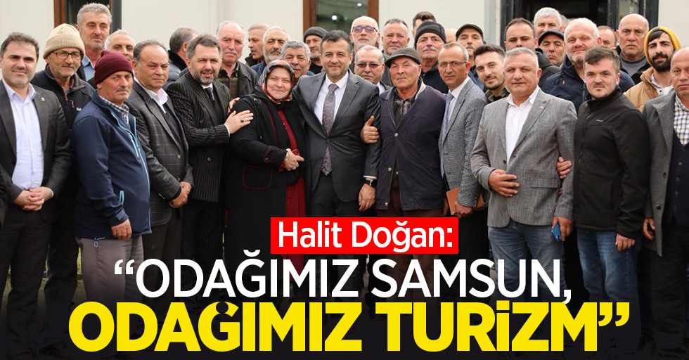 Halit Doğan:" Odağımız Samsun, odağımız turizm