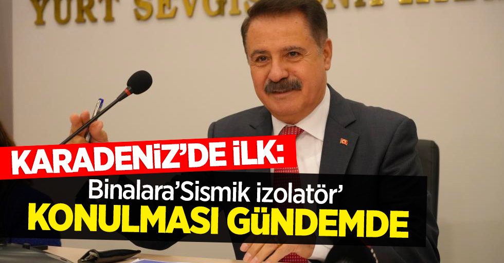 Karadeniz’de ilk: Binalara 'sismik izolatör' konulması gündemde