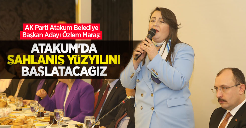 Özlem Maraş: "Atakum'da şahlanış yüzyılını başlatacağız"