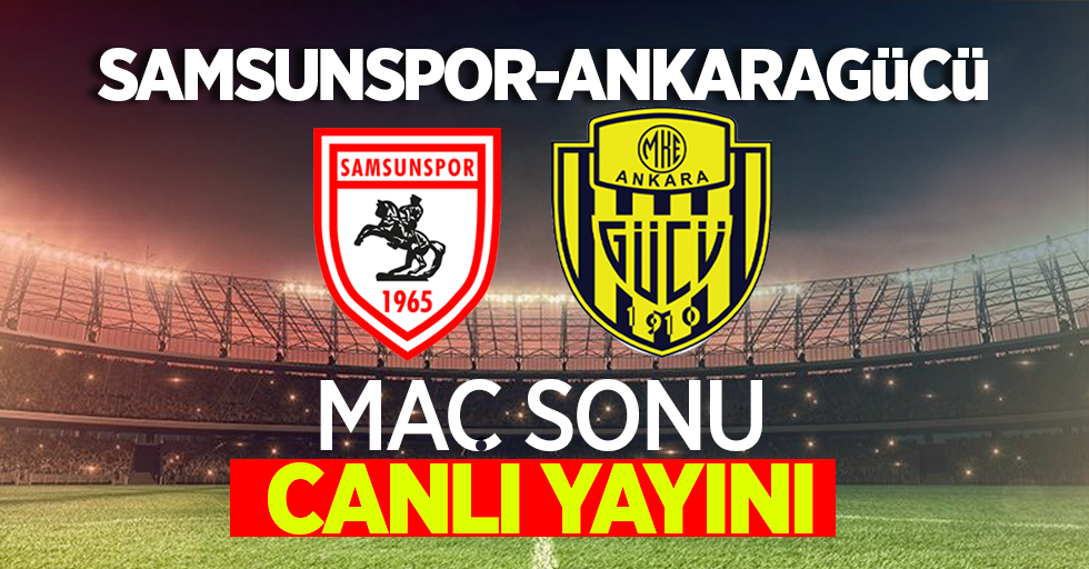 Samsunspor-Ankaragücü maç sonu canlı yayını