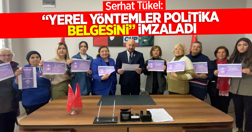 Serhat Tükel, “Yerel Yönetimler Politika Belgesini" imzaladı