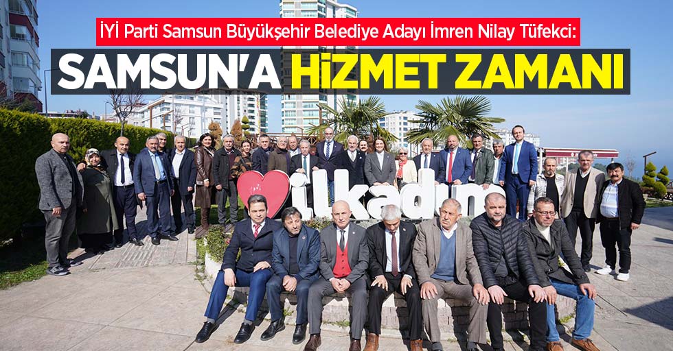 Tüfekci: Samsun'a hizmet zamanı