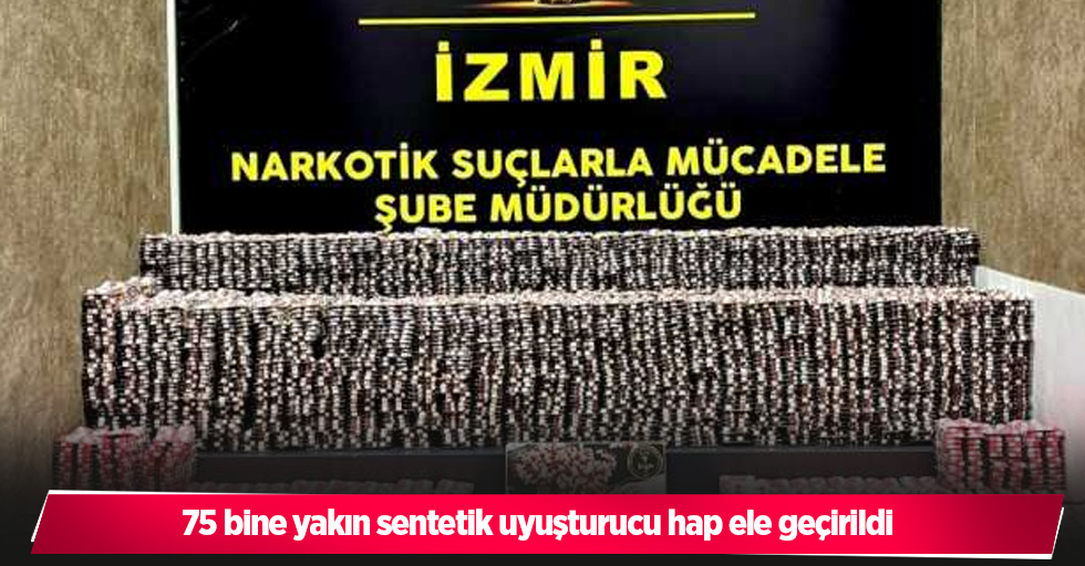 75 bine yakın sentetik uyuşturucu hap ele geçirildi