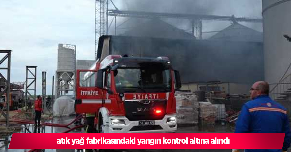 atık yağ fabrikasındaki yangın kontrol altına alındı