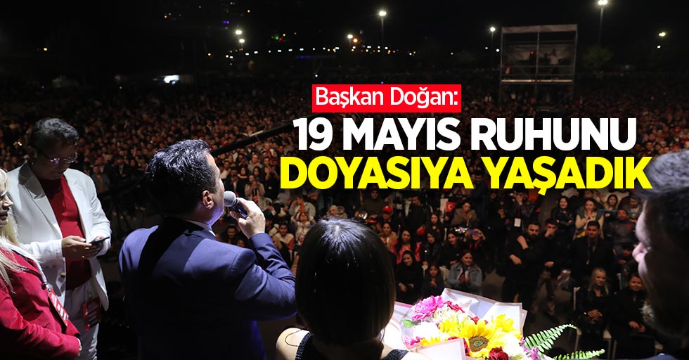 Başkan Doğan: “19 Mayıs ruhunu doyasıya yaşadık”