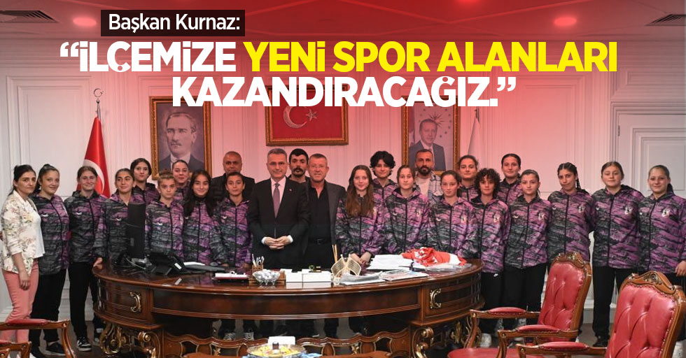 Başkan Kurnaz: “İlçemize yeni spor alanları kazandıracağız"