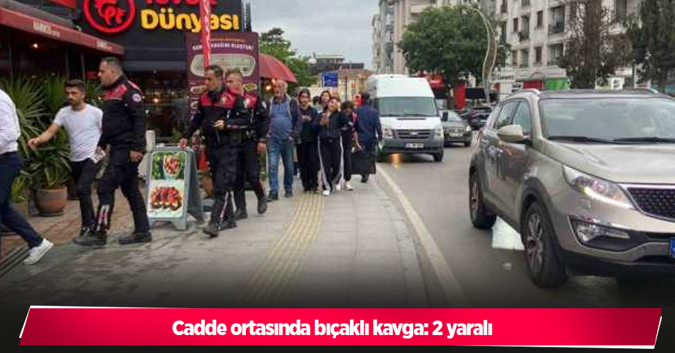 Cadde ortasında bıçaklı kavga: 2 yaralı