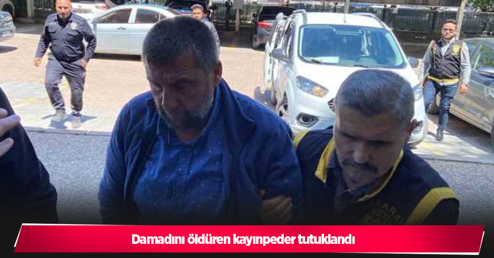 Damadını öldüren kayınpeder tutuklandı